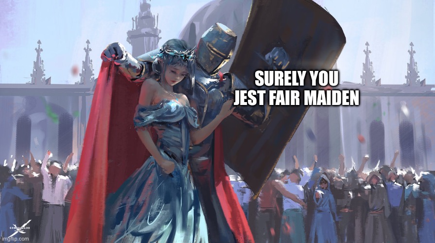 Knight Protecting Princess | SURELY YOU JEST FAIR MAIDEN | image tagged in knight protecting princess | made w/ Imgflip meme maker