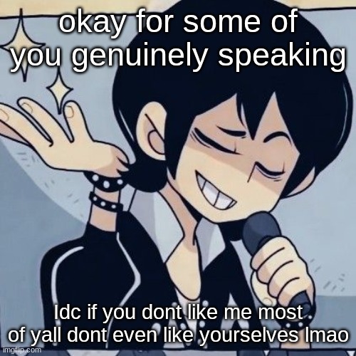 Tophamhatkyo just sayin | okay for some of you genuinely speaking; Idc if you dont like me most of yall dont even like yourselves lmao | image tagged in tophamhatkyo just sayin | made w/ Imgflip meme maker
