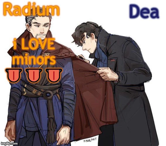 Radium and Dea's shared temp | i LOVE minors 👅👅👅 | image tagged in radium and dea's shared temp | made w/ Imgflip meme maker