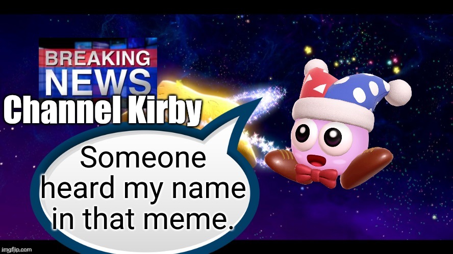 Marx breaking news | Channel Kirby Someone heard my name in that meme. | image tagged in marx breaking news | made w/ Imgflip meme maker