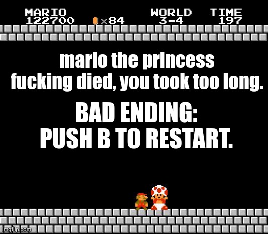 imagine if this was real lmao | mario the princess fucking died, you took too long. BAD ENDING: PUSH B TO RESTART. | image tagged in thank you mario | made w/ Imgflip meme maker