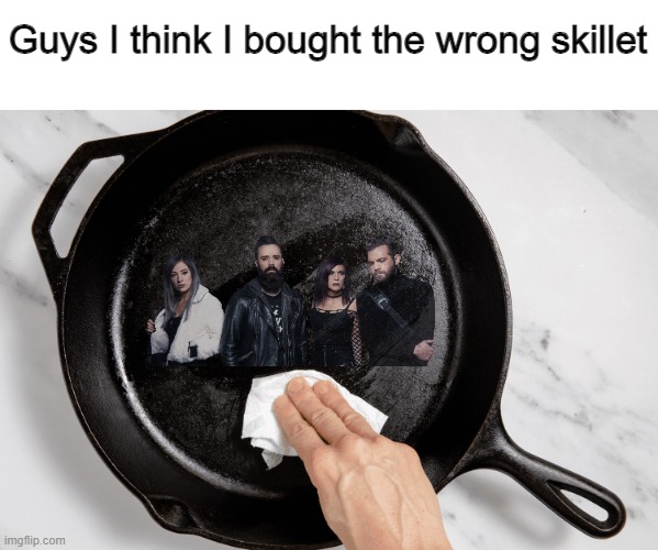 On a related note: what Skillet song would go best with your OC? (Montie's is definitely Monster for obvious reasons) | Guys I think I bought the wrong skillet | made w/ Imgflip meme maker