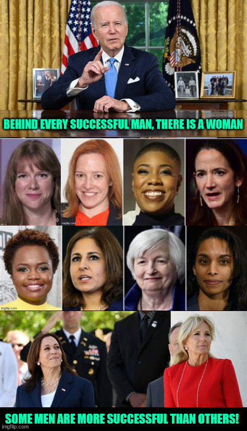 Behind every successful man, there is a woman? | image tagged in riden biden,let's go brandon,woman women,likes the ladies,got your back,maga missed | made w/ Imgflip meme maker