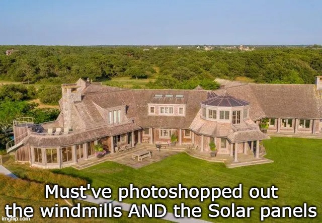 Must've photoshopped out the windmills AND the Solar panels | made w/ Imgflip meme maker