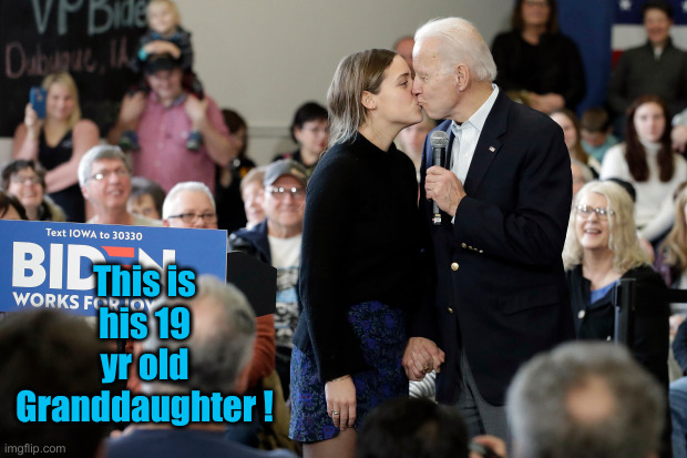 Joe Biden kisses his 19-year old granddaughter on the lips | This is his 19 yr old Granddaughter ! | image tagged in joe biden kisses his 19-year old granddaughter on the lips | made w/ Imgflip meme maker