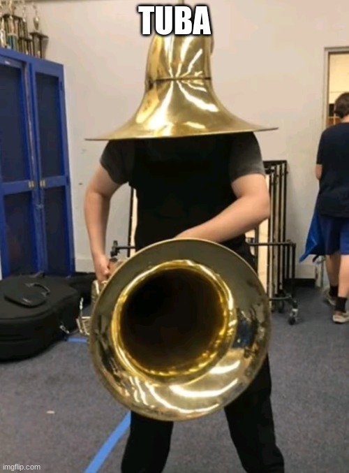 Tuba Gunman | TUBA | image tagged in tuba gunman | made w/ Imgflip meme maker