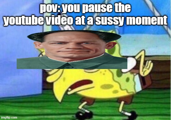 Mocking Spongebob Meme | pov: you pause the youtube video at a sussy moment | image tagged in memes,mocking spongebob | made w/ Imgflip meme maker