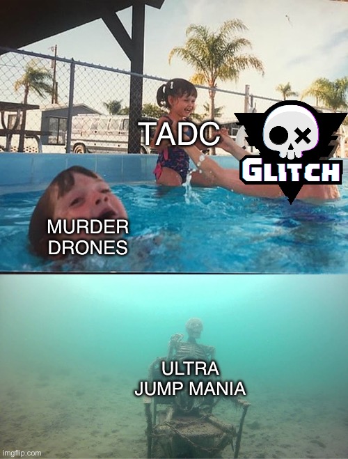 Literally ujm only got a pilot episode and that’s about it | TADC; MURDER DRONES; ULTRA JUMP MANIA | image tagged in mother ignoring kid drowning in a pool | made w/ Imgflip meme maker