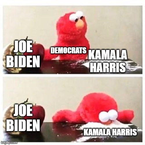 elmo cocaine | JOE BIDEN; DEMOCRATS; KAMALA HARRIS; JOE BIDEN; KAMALA HARRIS | image tagged in elmo cocaine | made w/ Imgflip meme maker