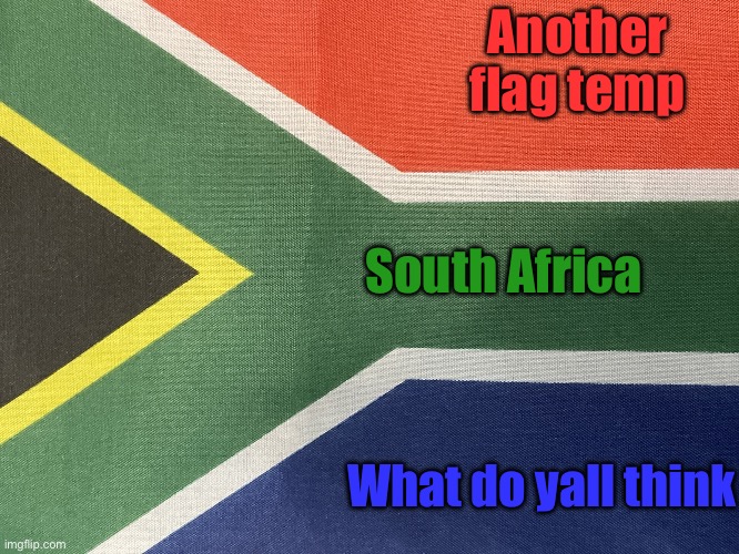 South Africa | Another flag temp; South Africa; What do yall think | image tagged in south africa | made w/ Imgflip meme maker