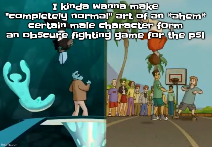 The voices are loud. | I kinda wanna make "completely normal" art of an *ahem* certain male character form an obscure fighting game for the ps1 | image tagged in hey xxisaacnewtonxx you're a dumbass and i'm cool | made w/ Imgflip meme maker