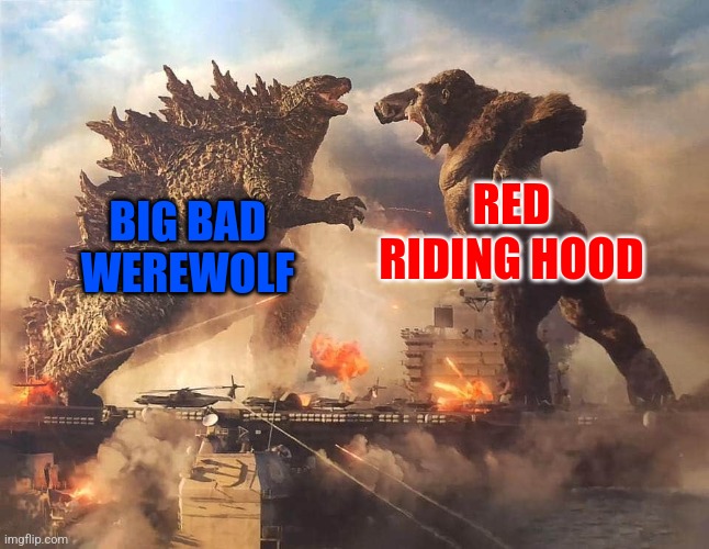 Red Riding Hood | BIG BAD
WEREWOLF; RED RIDING HOOD | image tagged in epic battle,little red riding hood,werewolf,heroes,villains,fight | made w/ Imgflip meme maker