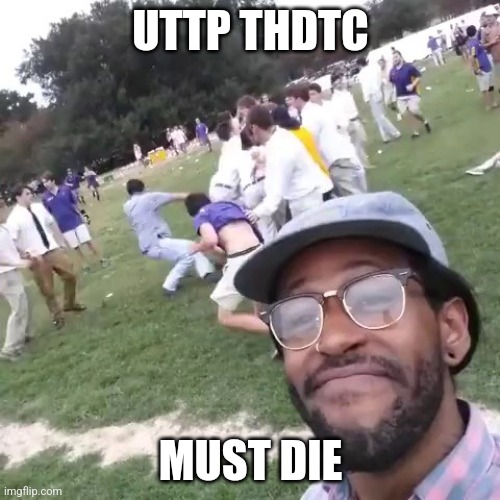 I HATE UTTP THDTC | UTTP THDTC; MUST DIE | image tagged in white people fight,memes,youtube,internet | made w/ Imgflip meme maker