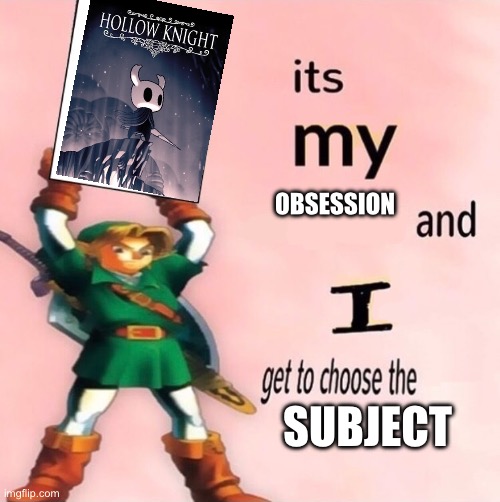 Longest fixation yet at 2 years | OBSESSION; SUBJECT | image tagged in it's my and i get to choose the | made w/ Imgflip meme maker