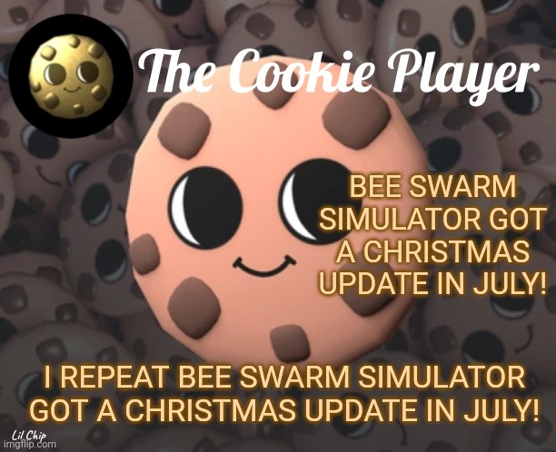 The update got delayed too much. | BEE SWARM SIMULATOR GOT A CHRISTMAS UPDATE IN JULY! I REPEAT BEE SWARM SIMULATOR GOT A CHRISTMAS UPDATE IN JULY! | image tagged in the_cookie_player template,funny,roblox | made w/ Imgflip meme maker