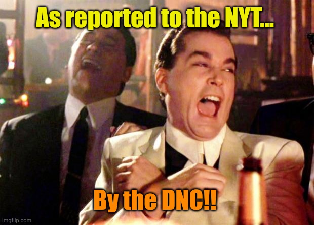 Goodfellas Laugh | As reported to the NYT... By the DNC!! | image tagged in goodfellas laugh | made w/ Imgflip meme maker