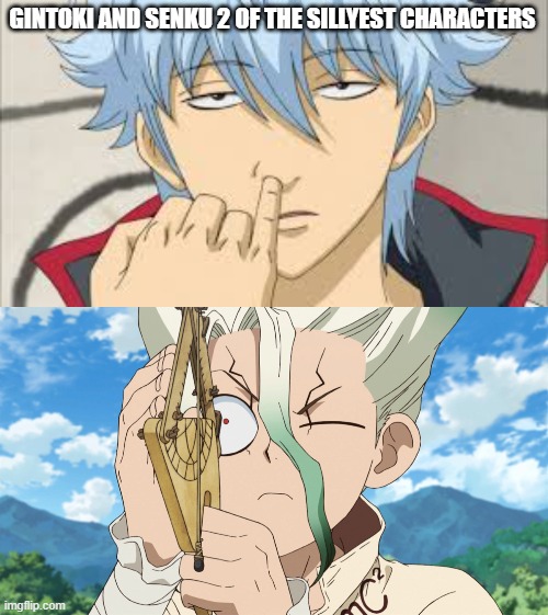 gintoki and senku are both silly | GINTOKI AND SENKU 2 OF THE SILLYEST CHARACTERS | made w/ Imgflip meme maker