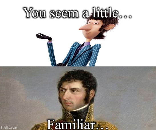 Bernadotte and Herb | You seem a little…; Familiar… | image tagged in minions,napoleon,history,oh wow are you actually reading these tags | made w/ Imgflip meme maker