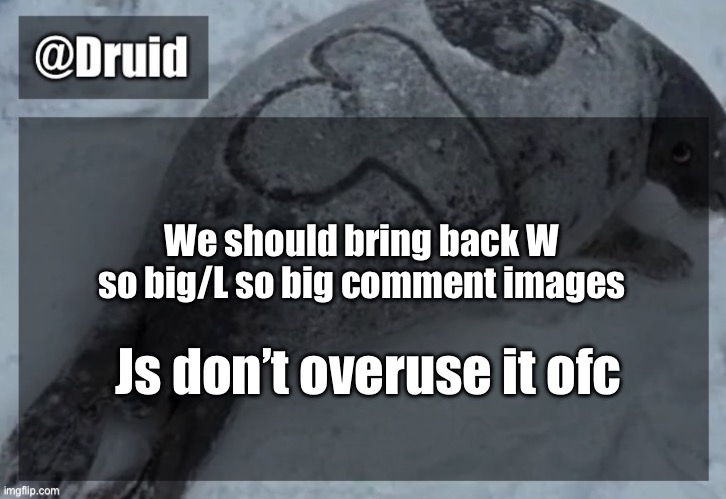 Old announcement temp | We should bring back W so big/L so big comment images; Js don’t overuse it ofc | image tagged in y | made w/ Imgflip meme maker