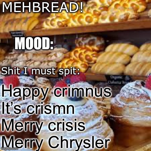 Breadnouncment 3.0 | Happy crimnus
It’s crismn
Merry crisis
Merry Chrysler | image tagged in breadnouncment 3 0 | made w/ Imgflip meme maker