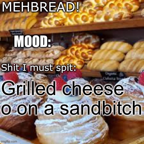 Breadnouncment 3.0 | Grilled cheese o on a sand itch | image tagged in breadnouncment 3 0 | made w/ Imgflip meme maker