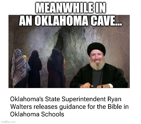 Wacked Out OK | MEANWHILE IN AN OKLAHOMA CAVE... | image tagged in ryan walters,public schools | made w/ Imgflip meme maker