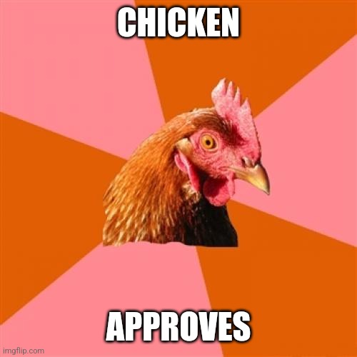 Anti Joke Chicken Meme | CHICKEN APPROVES | image tagged in memes,anti joke chicken | made w/ Imgflip meme maker