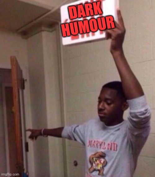Exit sign guy | DARK HUMOUR | image tagged in exit sign guy | made w/ Imgflip meme maker