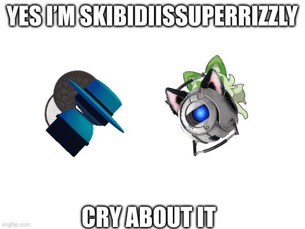 YES I’M SKIBIDIISSUPERRIZZLY; CRY ABOUT IT | made w/ Imgflip meme maker