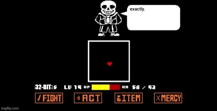 Sans Speaking (in fight) | exactly. 32-BIT | image tagged in sans speaking in fight | made w/ Imgflip meme maker