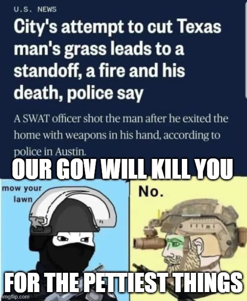 Government Corruption | OUR GOV WILL KILL YOU; FOR THE PETTIEST THINGS | image tagged in government corruption,get off my lawn,evil government,maga,make america great again,second amendment | made w/ Imgflip meme maker