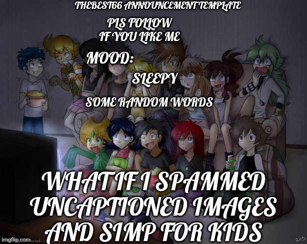 Like a certain user | SLEEPY; WHAT IF I SPAMMED UNCAPTIONED IMAGES AND SIMP FOR KIDS | image tagged in thebest66 announcement | made w/ Imgflip meme maker