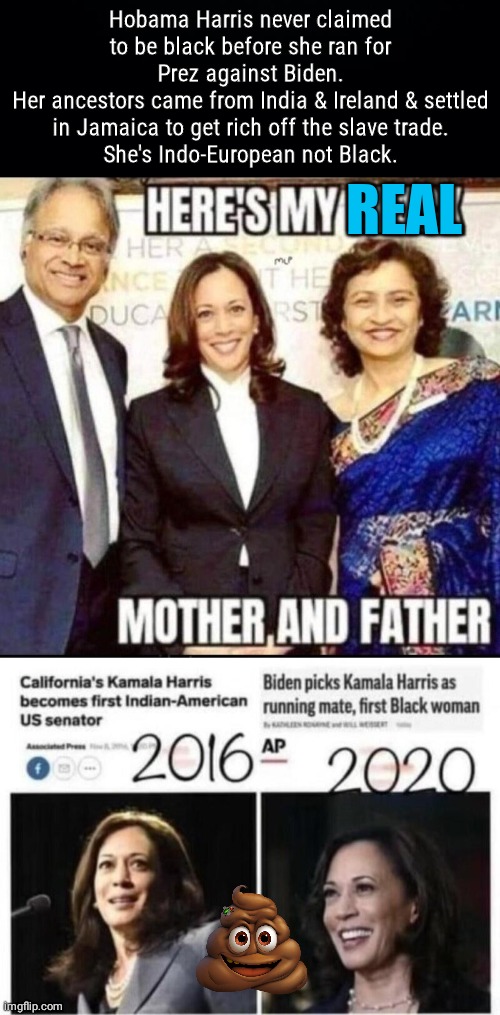 Hobama Harris aint black | Hobama Harris never claimed to be black before she ran for Prez against Biden.
Her ancestors came from India & Ireland & settled in Jamaica to get rich off the slave trade.
She's Indo-European not Black. REAL | image tagged in black background,kamala harris,this is not okie dokie,black woman | made w/ Imgflip meme maker