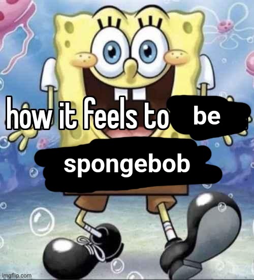 be; spongebob | made w/ Imgflip meme maker