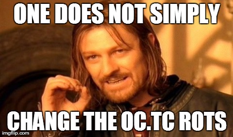 One Does Not Simply | ONE DOES NOT SIMPLY CHANGE THE OC.TC ROTS | image tagged in memes,one does not simply | made w/ Imgflip meme maker