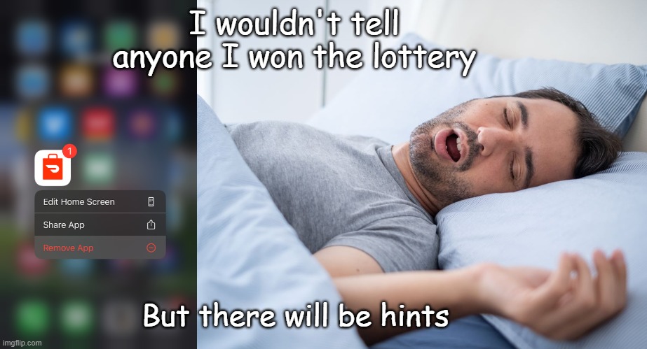 Maybe I could finally get some rest... | I wouldn't tell anyone I won the lottery; But there will be hints | image tagged in doordash,fun,funny,sleep,lottery | made w/ Imgflip meme maker