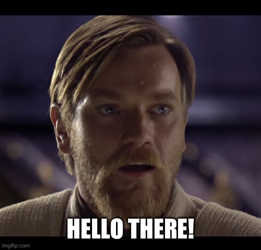 Hello there | HELLO THERE! | image tagged in hello there | made w/ Imgflip meme maker