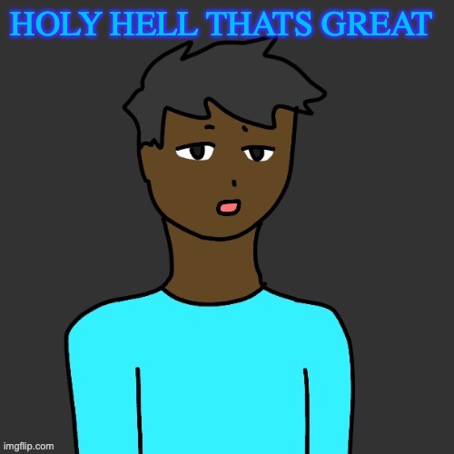 Hey | HOLY HELL THATS GREAT | image tagged in owu s honest reaction | made w/ Imgflip meme maker