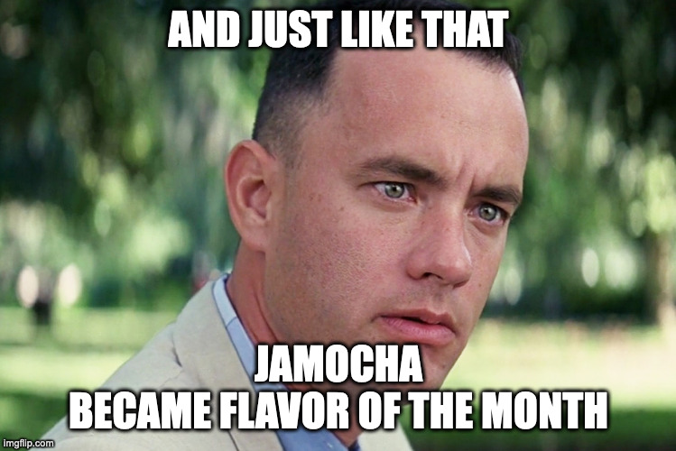 And Just Like That | AND JUST LIKE THAT; JAMOCHA
BECAME FLAVOR OF THE MONTH | image tagged in memes,and just like that | made w/ Imgflip meme maker