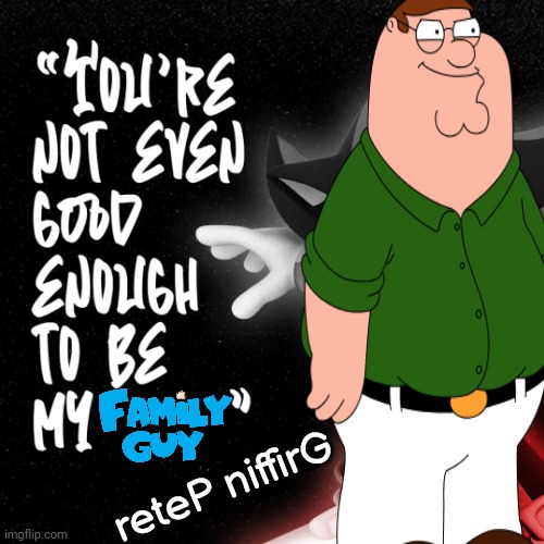 Evil peter | reteP niffirG | image tagged in family guy,sonic the hedgehog | made w/ Imgflip meme maker