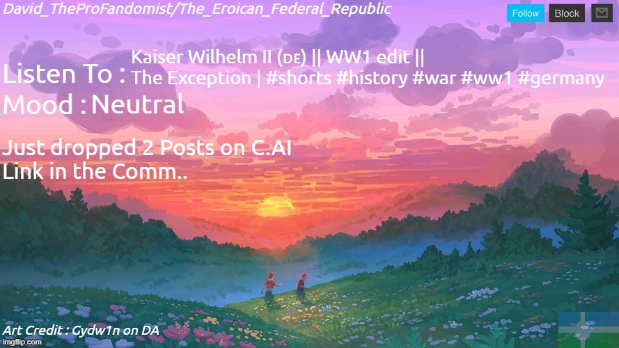 New and Better Eroican Federal Republic's Announcement | Kaiser Wilhelm II (🇩🇪) || WW1 edit || The Exception | #shorts #history #war #ww1 #germany; Neutral; Just dropped 2 Posts on C.AI
Link in the Comm.. | image tagged in new and better eroican federal republic's announcement | made w/ Imgflip meme maker