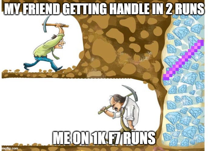 SkyBlock Truth | MY FRIEND GETTING HANDLE IN 2 RUNS; ME ON 1K F7 RUNS | image tagged in gambling miner | made w/ Imgflip meme maker