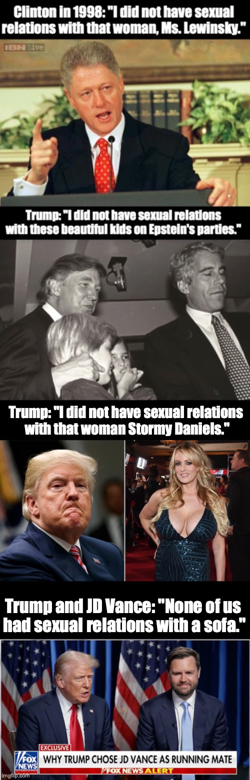 Modern times in US politics | Trump: "I did not have sexual relations 
with that woman Stormy Daniels."; Trump and JD Vance: "None of us 
had sexual relations with a sofa." | made w/ Imgflip meme maker