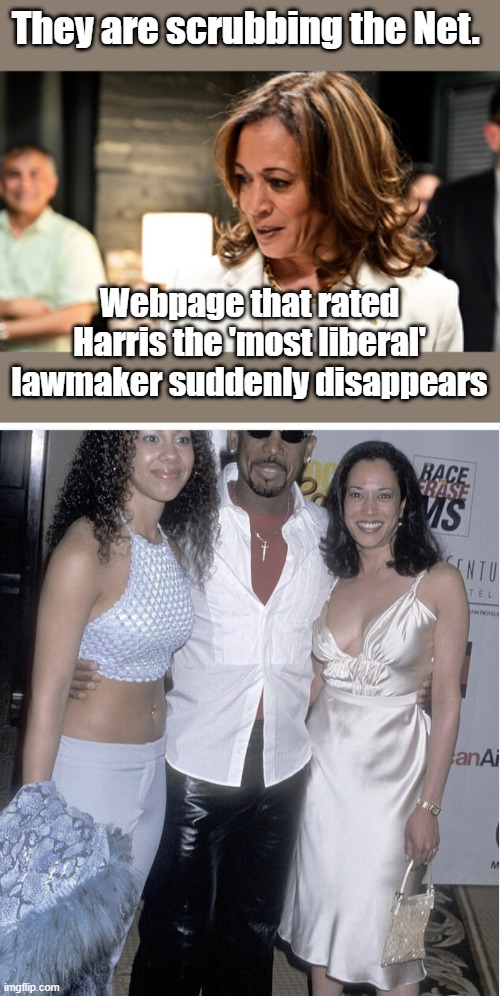 The truth about KAMALA is being scrubed on the net | They are scrubbing the Net. Webpage that rated Harris the 'most liberal' lawmaker suddenly disappears | made w/ Imgflip meme maker