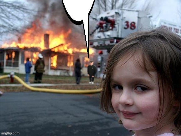 ㅤ | image tagged in disaster girl | made w/ Imgflip meme maker