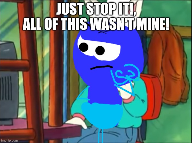 Just stop it!, All of this wasn't mine! | JUST STOP IT!, ALL OF THIS WASN'T MINE! | image tagged in arthur just go on the internet and tell lies,asthma,mc kenny | made w/ Imgflip meme maker