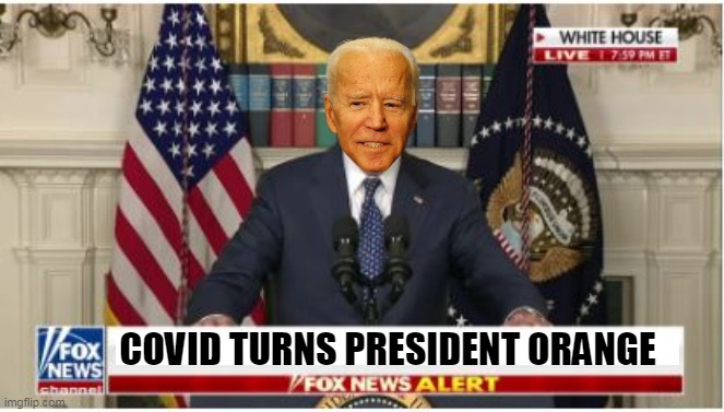 Gave em too much vitamin C to beat the Rona | COVID TURNS PRESIDENT ORANGE | image tagged in biden orange meme | made w/ Imgflip meme maker