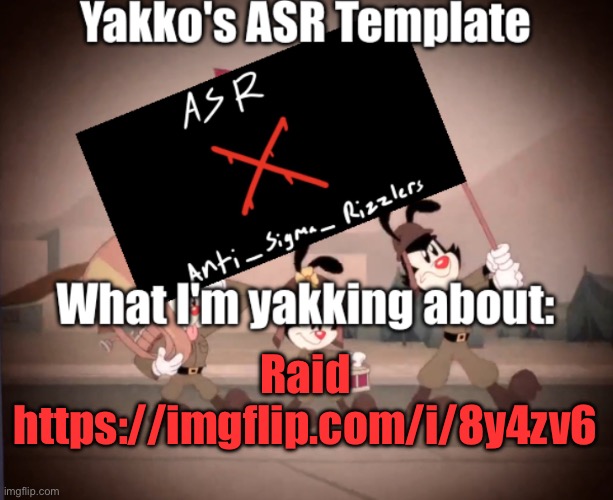 Yakko's ASR template | Raid
https://imgflip.com/i/8y4zv6 | image tagged in yakko's asr template | made w/ Imgflip meme maker