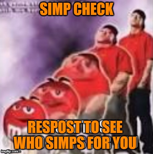 HJWEJCWKCGWGCIC#EL:BC#IUCGB#CVB#IUCB#IC | SIMP CHECK; RESPOST TO SEE WHO SIMPS FOR YOU | image tagged in simp check | made w/ Imgflip meme maker