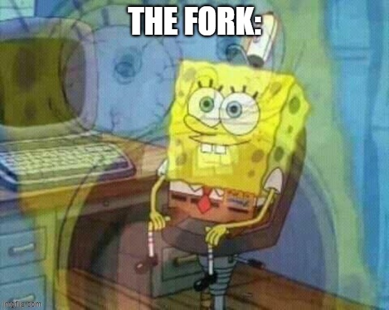 THE FORK: | made w/ Imgflip meme maker